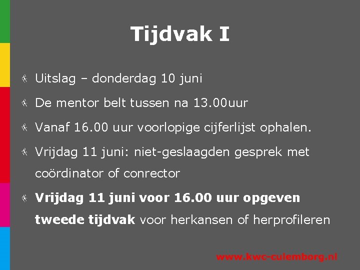 Tijdvak I Uitslag – donderdag 10 juni De mentor belt tussen na 13. 00