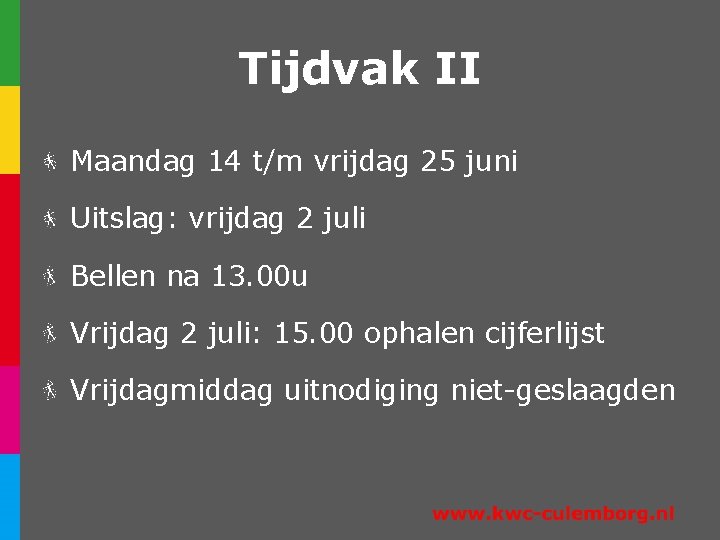 Tijdvak II Maandag 14 t/m vrijdag 25 juni Uitslag: vrijdag 2 juli Bellen na