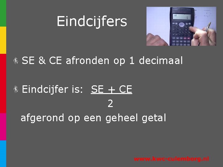 Eindcijfers SE & CE afronden op 1 decimaal Eindcijfer is: SE + CE 2