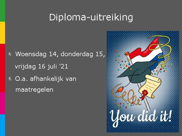 Diploma-uitreiking Woensdag 14, donderdag 15, vrijdag 16 juli '21 O. a. afhankelijk van maatregelen