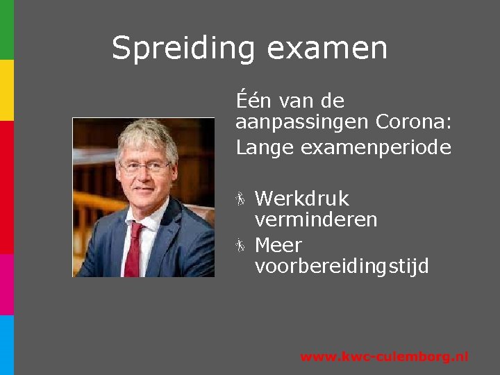 Spreiding examen Één van de aanpassingen Corona: Lange examenperiode Werkdruk verminderen Meer voorbereidingstijd 