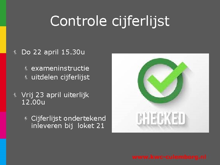 Controle cijferlijst Do 22 april 15. 30 u exameninstructie uitdelen cijferlijst Vrij 23 april