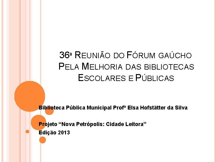 36ª REUNIÃO DO FÓRUM GAÚCHO PELA MELHORIA DAS BIBLIOTECAS ESCOLARES E PÚBLICAS Biblioteca Pública