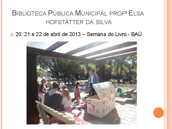 BIBLIOTECA PÚBLICA MUNICIPAL PROFª ELSA HOFSTÄTTER DA SILVA 20, 21 e 22 de abril