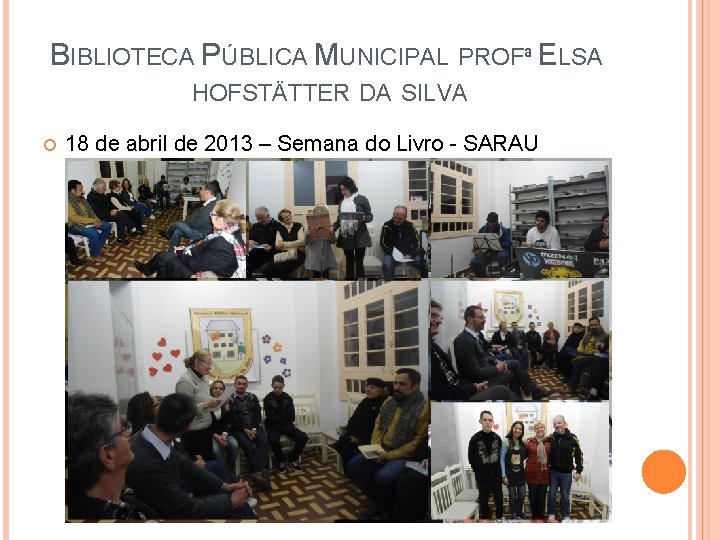 BIBLIOTECA PÚBLICA MUNICIPAL PROFª ELSA HOFSTÄTTER DA SILVA 18 de abril de 2013 –