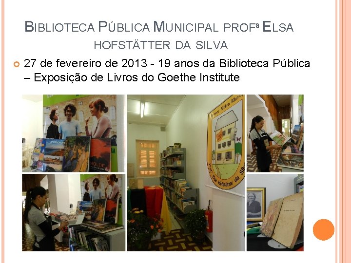 BIBLIOTECA PÚBLICA MUNICIPAL PROFª ELSA HOFSTÄTTER DA SILVA 27 de fevereiro de 2013 -