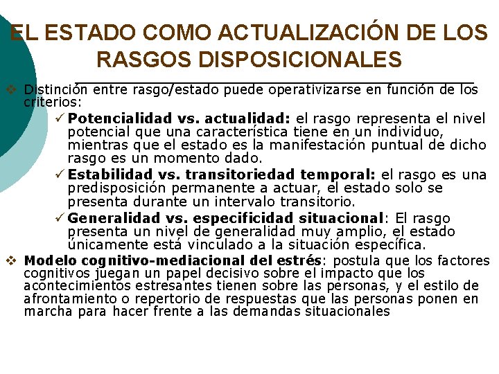 EL ESTADO COMO ACTUALIZACIÓN DE LOS RASGOS DISPOSICIONALES v Distinción entre rasgo/estado puede operativizarse