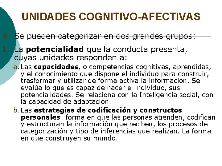 UNIDADES COGNITIVO-AFECTIVAS v Se pueden categorizar en dos grandes grupos: 1. La potencialidad que