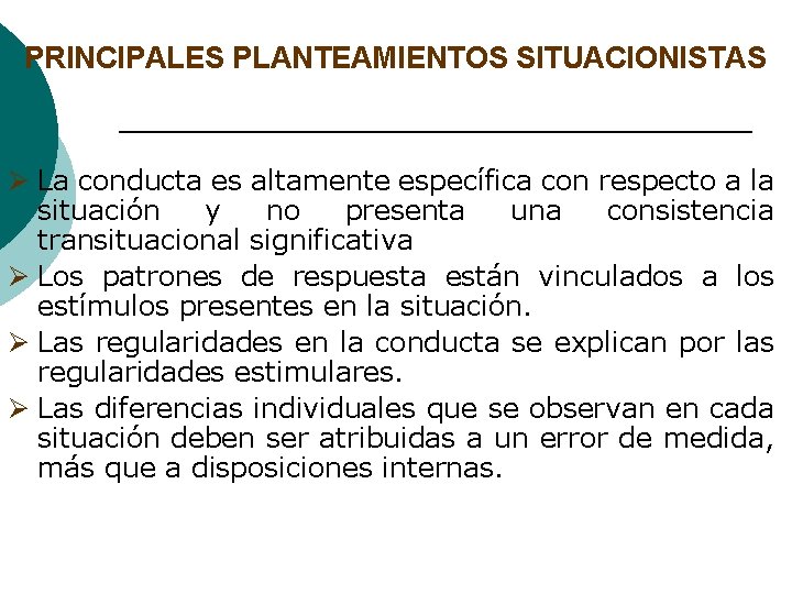 PRINCIPALES PLANTEAMIENTOS SITUACIONISTAS Ø La conducta es altamente específica con respecto a la situación