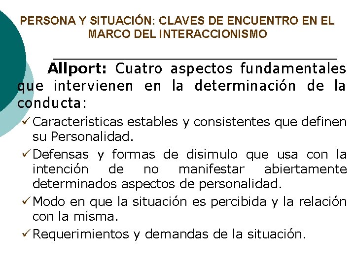 PERSONA Y SITUACIÓN: CLAVES DE ENCUENTRO EN EL MARCO DEL INTERACCIONISMO Allport: Cuatro aspectos