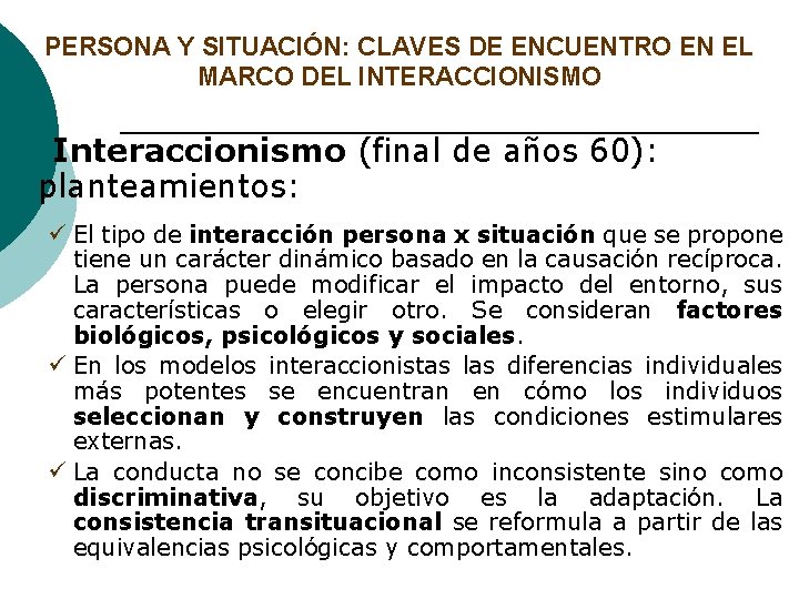 PERSONA Y SITUACIÓN: CLAVES DE ENCUENTRO EN EL MARCO DEL INTERACCIONISMO Interaccionismo (final de