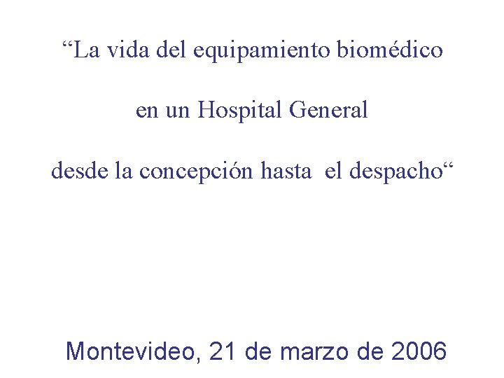 “La vida del equipamiento biomédico en un Hospital General desde la concepción hasta el