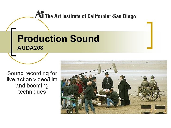 Production Sound AUDA 203 Sound recording for live action video/film and booming techniques 