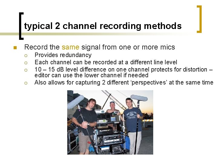 typical 2 channel recording methods n Record the same signal from one or more