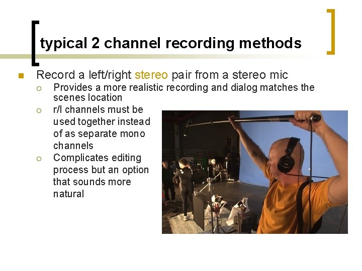 typical 2 channel recording methods n Record a left/right stereo pair from a stereo