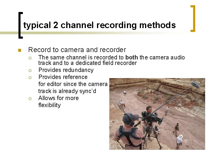 typical 2 channel recording methods n Record to camera and recorder ¡ ¡ The