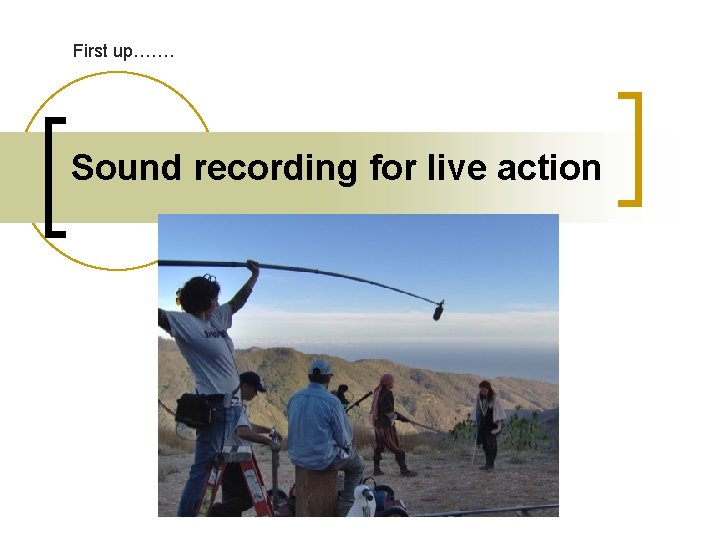 First up……. Sound recording for live action 