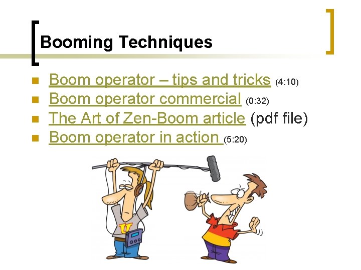 Booming Techniques n n Boom operator – tips and tricks (4: 10) Boom operator