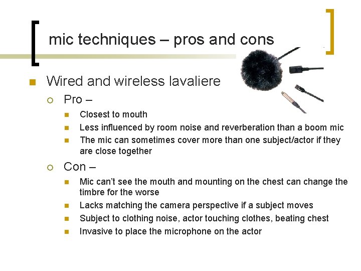 mic techniques – pros and cons n Wired and wireless lavaliere ¡ Pro –