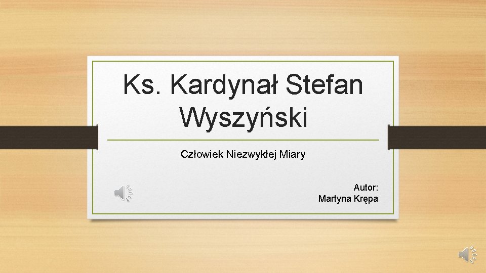 Ks. Kardynał Stefan Wyszyński Człowiek Niezwykłej Miary Autor: Martyna Krępa 