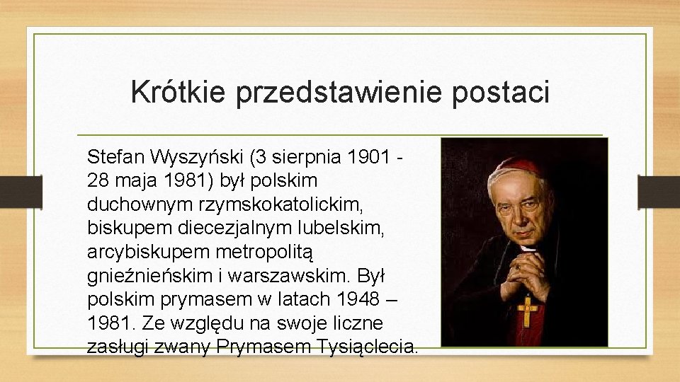 Krótkie przedstawienie postaci Stefan Wyszyński (3 sierpnia 1901 28 maja 1981) był polskim duchownym