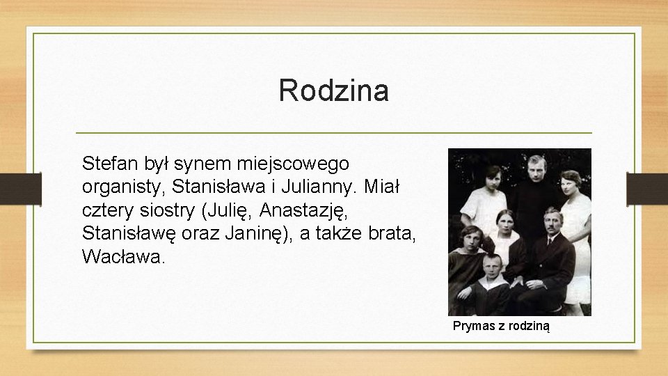 Rodzina Stefan był synem miejscowego organisty, Stanisława i Julianny. Miał cztery siostry (Julię, Anastazję,
