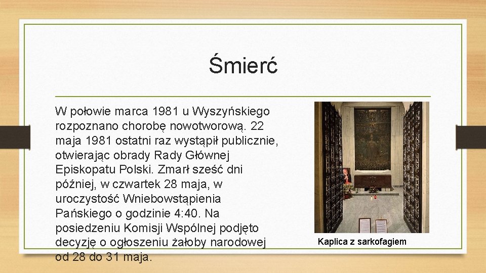 Śmierć W połowie marca 1981 u Wyszyńskiego rozpoznano chorobę nowotworową. 22 maja 1981 ostatni