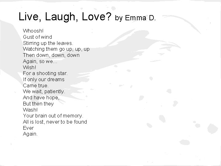 Live, Laugh, Love? by Emma D. Whoosh! Gust of wind Stirring up the leaves.