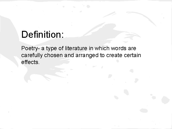 Definition: Poetry- a type of literature in which words are carefully chosen and arranged