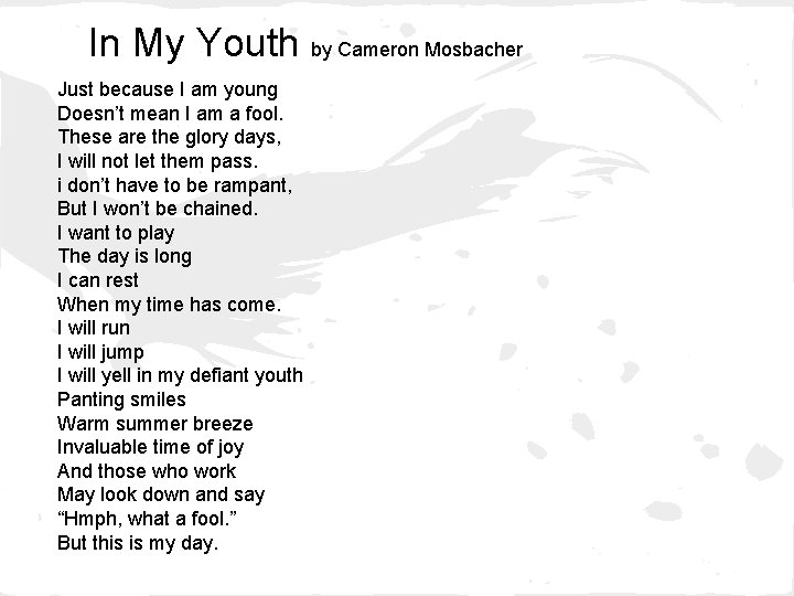 In My Youth by Cameron Mosbacher Just because I am young Doesn’t mean I