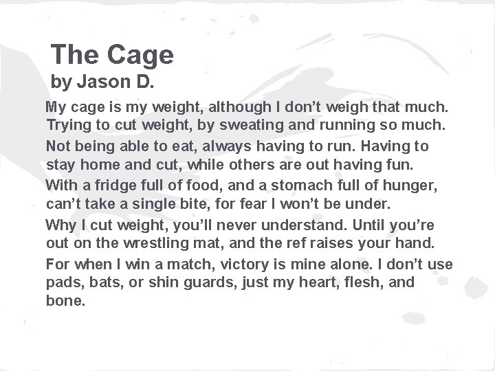 The Cage by Jason D. My cage is my weight, although I don’t weigh