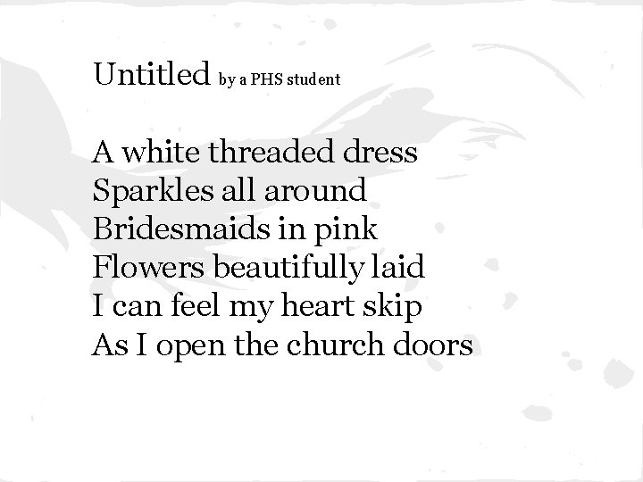 Untitled by a PHS student A white threaded dress Sparkles all around Bridesmaids in
