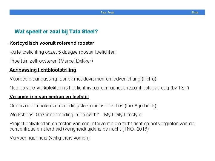 Tata Steel Slide Wat speelt er zoal bij Tata Steel? Kortcyclisch vooruit roterend rooster