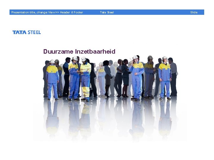 Presentation title, change View >> Header & Footer Tata Steel Duurzame Inzetbaarheid Slide 