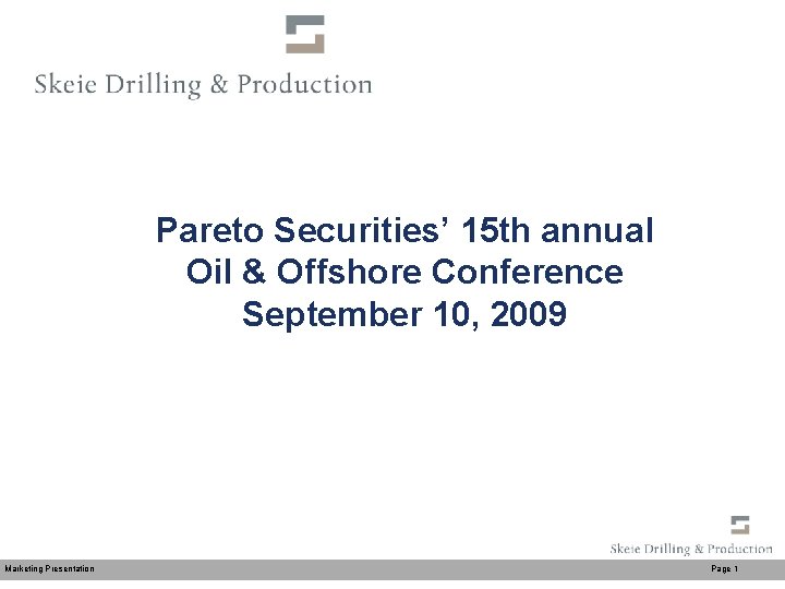 Pareto Securities’ 15 th annual Oil & Offshore Conference September 10, 2009 Marketing Presentation