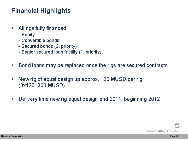 Financial Highlights • All rigs fully financed - Equity - Convertible bonds - Secured
