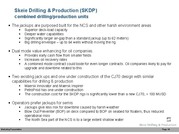 Skeie Drilling & Production (SKDP) combined drilling/production units § The jackups are purposed built