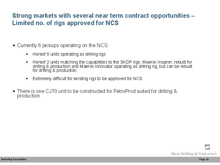 Strong markets with several near term contract opportunities – Limited no. of rigs approved