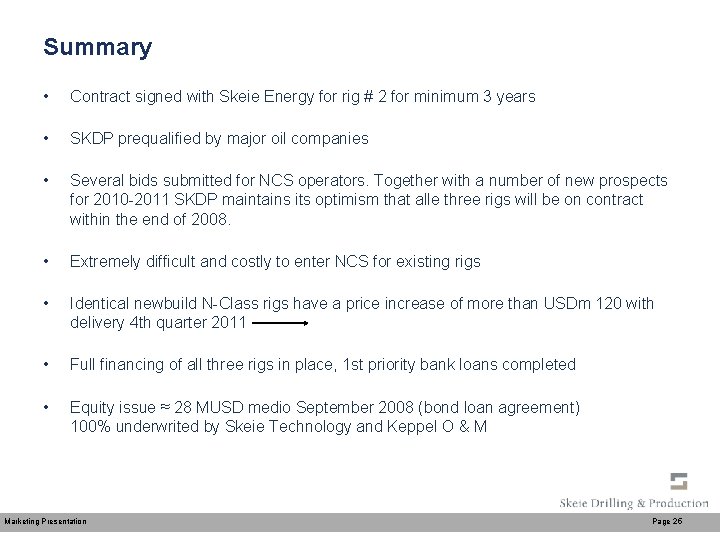 Summary • Contract signed with Skeie Energy for rig # 2 for minimum 3