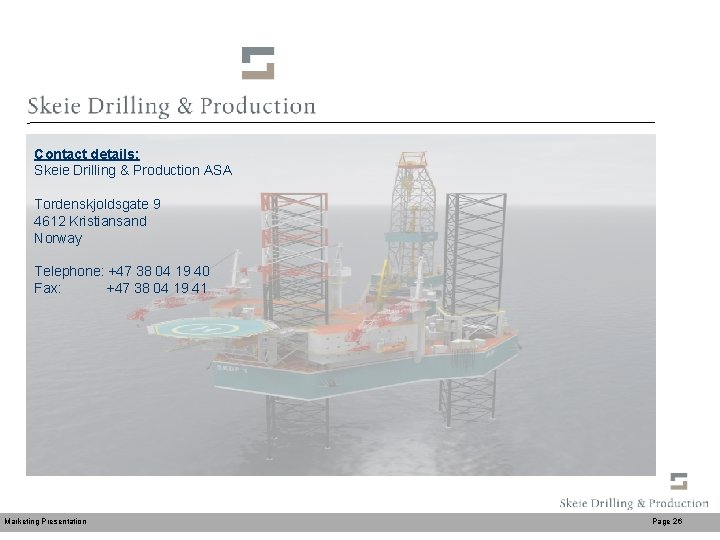 Contact details: Skeie Drilling & Production ASA Tordenskjoldsgate 9 4612 Kristiansand Norway Telephone: +47