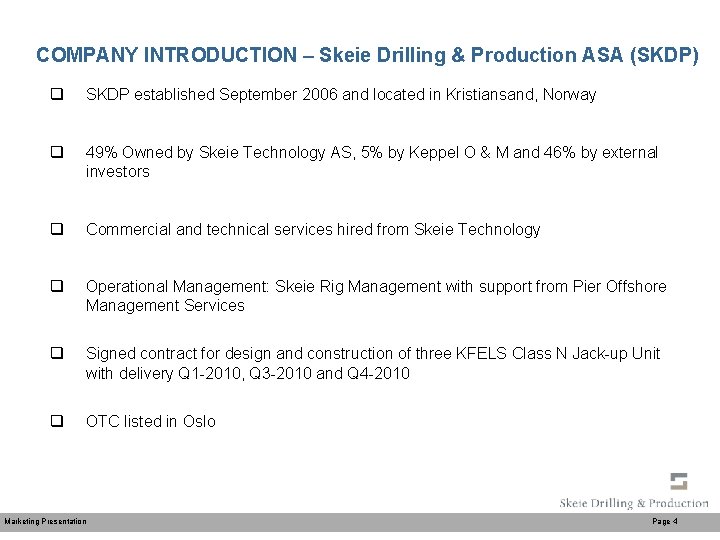 COMPANY INTRODUCTION – Skeie Drilling & Production ASA (SKDP) q SKDP established September 2006