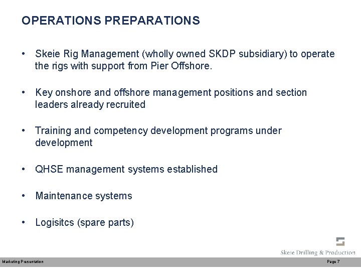 OPERATIONS PREPARATIONS • Skeie Rig Management (wholly owned SKDP subsidiary) to operate the rigs