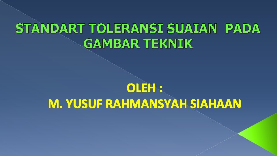 STANDART TOLERANSI SUAIAN PADA GAMBAR TEKNIK OLEH : M. YUSUF RAHMANSYAH SIAHAAN 