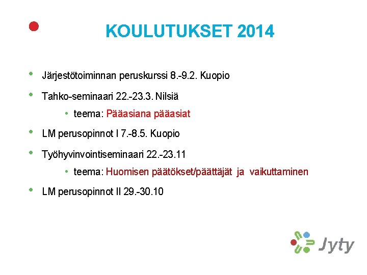 KOULUTUKSET 2014 • • Järjestötoiminnan peruskurssi 8. -9. 2. Kuopio Tahko-seminaari 22. -23. 3.