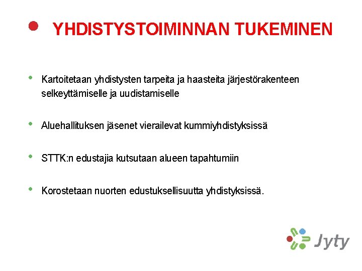 YHDISTYSTOIMINNAN TUKEMINEN • Kartoitetaan yhdistysten tarpeita ja haasteita järjestörakenteen selkeyttämiselle ja uudistamiselle • Aluehallituksen