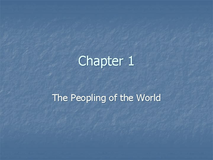 Chapter 1 The Peopling of the World Introduction