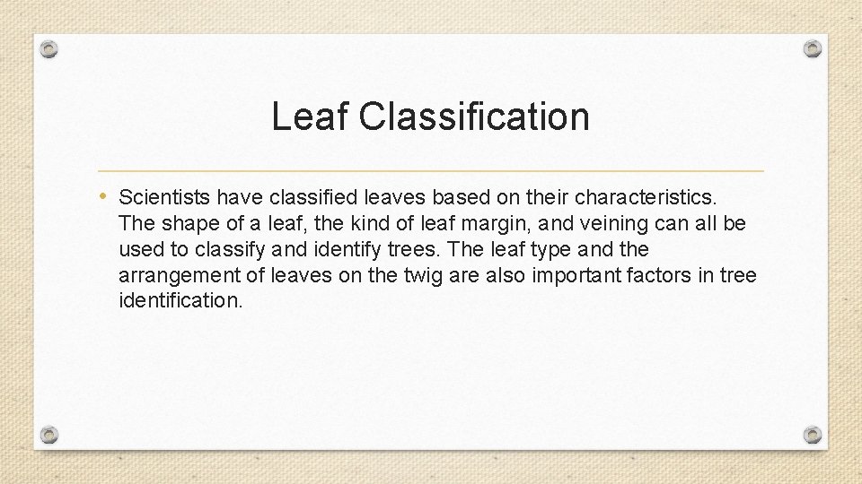 Leaf Classification • Scientists have classified leaves based on their characteristics. The shape of