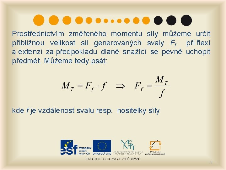 Prostřednictvím změřeného momentu síly můžeme určit přibližnou velikost sil generovaných svaly Ff při flexi