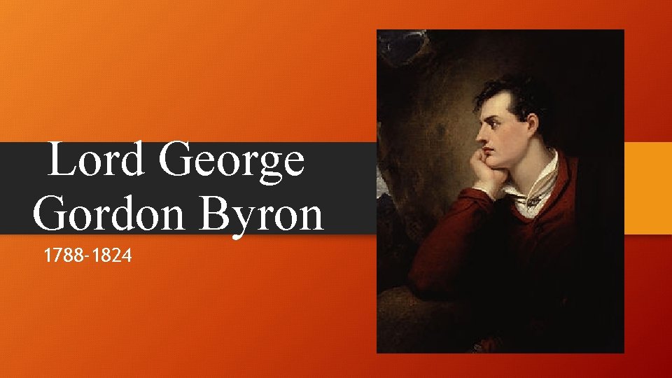 Lord George Gordon Byron 1788 -1824 