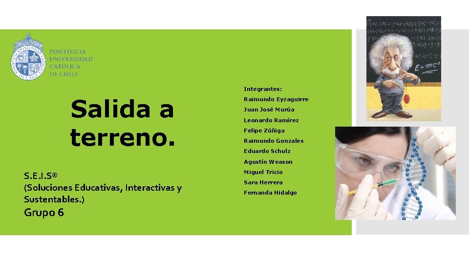 Integrantes: Salida a terreno. Raimundo Eyzaguirre Juan José Murúa Leonardo Ramírez Felipe Zúñiga Raimundo